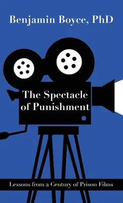 A büntetés látványossága: A börtönfilmek egy évszázadának tanulságai - The Spectacle of Punishment: Lessons from a Century of Prison Films