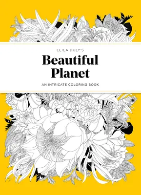 Leila Duly gyönyörű bolygója: Egy bonyolult színezőkönyv - Leila Duly's Beautiful Planet: An Intricate Coloring Book