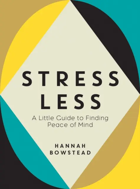 Kevesebb stressz - Egy kis útmutató a lelki béke megtalálásához - Stress Less - A Little Guide to Finding Peace of Mind