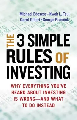 A befektetés 3 egyszerű szabálya: Miért téves minden, amit eddig a befektetésről hallottál # és mit tegyél helyette - The 3 Simple Rules of Investing: Why Everything You've Heard about Investing Is Wrong # and What to Do Instead