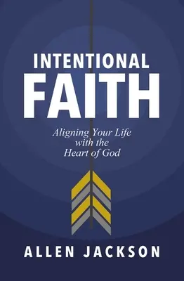 Szándékos hit: Életed összehangolása Isten szívével - Intentional Faith: Aligning Your Life with the Heart of God