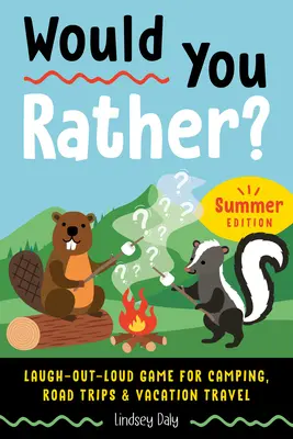 Would You Rather? Summer Edition: Nevetős játék kempingezéshez, kirándulásokhoz és vakációs utazásokhoz - Would You Rather? Summer Edition: Laugh-Out-Loud Game for Camping, Road Trips, and Vacation Travel