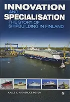 Innováció és specializáció - A finnországi hajóépítés története - Innovation and Specialisation - The Story of Shipbuilding in Finland