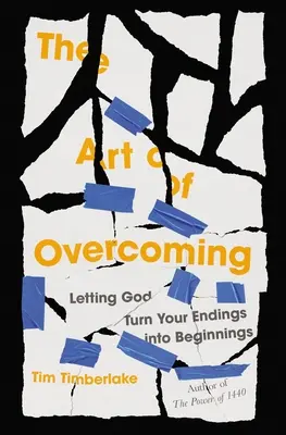 A legyőzés művészete: Hagyni, hogy Isten a végeket kezdetté változtassa - The Art of Overcoming: Letting God Turn Your Endings Into Beginnings