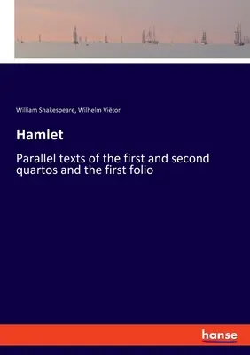 Hamlet: Az első és második kvartó, valamint az első fólió párhuzamos szövegei - Hamlet: Parallel texts of the first and second quartos and the first folio