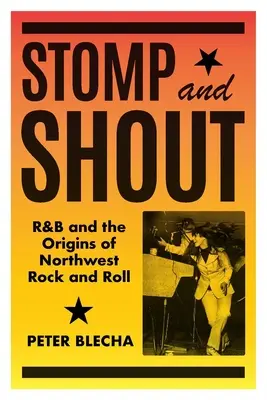 Stomp and Shout: R&B és az északnyugati rock and roll eredete - Stomp and Shout: R&B and the Origins of Northwest Rock and Roll