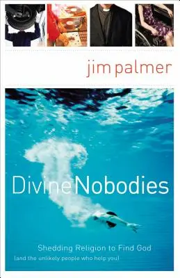 Divine Nobodies: Shedding Religion to Find God (and the Unlikely People Who Help You) (A vallásról lemondva megtaláljuk Istent (és a valószínűtlen embereket, akik segítenek)) - Divine Nobodies: Shedding Religion to Find God (and the Unlikely People Who Help You)