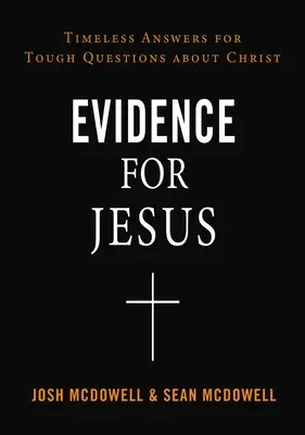 Bizonyíték Jézus mellett: Időtlen válaszok a Krisztussal kapcsolatos nehéz kérdésekre - Evidence for Jesus: Timeless Answers for Tough Questions about Christ