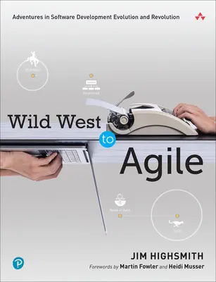 A vadnyugattól az agilisig: Kalandozások a szoftverfejlesztés evolúciójában és forradalmában - Wild West to Agile: Adventures in Software Development Evolution and Revolution