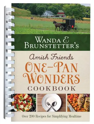 Wanda E. Brunstetter's Amish Friends One-Pan Wonders Cookbook: Wanda E. Brunstetter's Amish Friends One-Pan Wonders Cookbook: Több mint 200 recept az étkezés egyszerűsítésére - Wanda E. Brunstetter's Amish Friends One-Pan Wonders Cookbook: Over 200 Recipes for Simplifying Mealtime