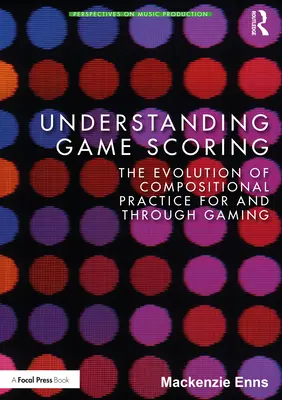 A játék pontozásának megértése: A zeneszerzői gyakorlat fejlődése a játékhoz és a játékon keresztül - Understanding Game Scoring: The Evolution of Compositional Practice for and Through Gaming