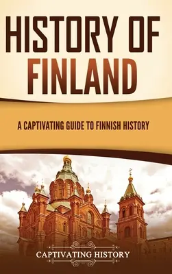 Finnország története: Magával ragadó kalauz a finn történelemhez - History of Finland: A Captivating Guide to Finnish History