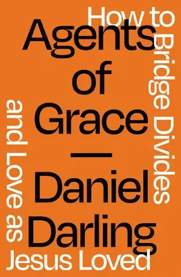 A kegyelem ügynökei: Hogyan hidaljuk át a szakadékokat és szeressünk úgy, ahogy Jézus szeretett - Agents of Grace: How to Bridge Divides and Love as Jesus Loved