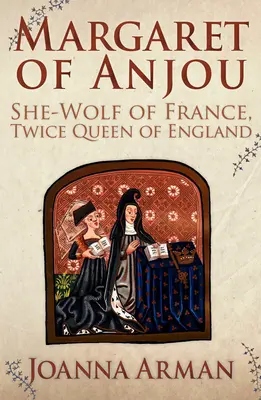 Anjou Margit - Franciaország farkasasszonya, Anglia kétszeres királynője - Margaret of Anjou - She-Wolf of France, Twice Queen of England