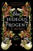 Our Hideous Progeny - Egy feminista újramondás. Egy izgalmas gótikus kaland. Merülj el az év sötét, zseniális olvasmányában - Our Hideous Progeny - A feminist retelling. A thrilling gothic adventure. Lose yourself in the darkly brilliant read of the year