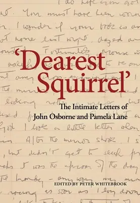 Legkedvesebb mókus...': John Osborne és Pamela Lane intim levelei - Dearest Squirrel...': The Intimate Letters of John Osborne and Pamela Lane