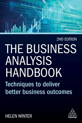 Az üzleti elemzés kézikönyve: Technikák a jobb üzleti eredmények eléréséhez - The Business Analysis Handbook: Techniques to Deliver Better Business Outcomes