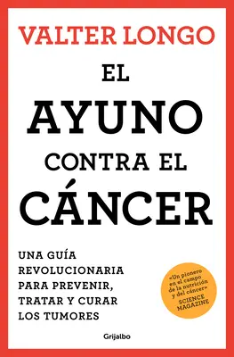 El Ayuno Contra El Cncer. Una Gua Revolucionaria Para Prevenir, Tratar Y Curar Los Tumores / Böjt a rák ellen - El Ayuno Contra El Cncer. Una Gua Revolucionaria Para Prevenir, Tratar Y Curar Los Tumores / Fasting Against Cancer