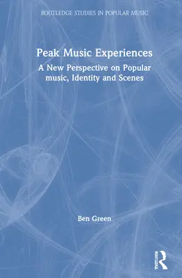 Zenei csúcsélmények: Új perspektíva a könnyűzenéről, az identitásról és a jelenetekről - Peak Music Experiences: A New Perspective on Popular Music, Identity and Scenes