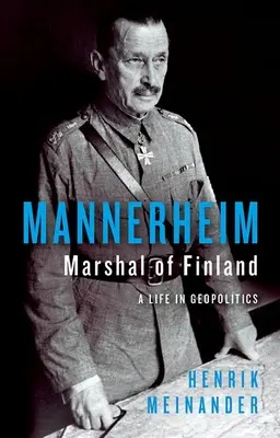 Mannerheim, Finnország marsallja: Egy élet a geopolitikában - Mannerheim, Marshal of Finland: A Life in Geopolitics