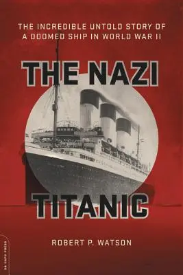 A náci Titanic: A második világháborúban elpusztult hajó hihetetlen, el nem mondott története - The Nazi Titanic: The Incredible Untold Story of a Doomed Ship in World War II