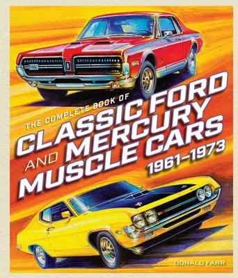 A klasszikus Ford és Mercury izomautók teljes könyve - The Complete Book of Classic Ford and Mercury Muscle Cars