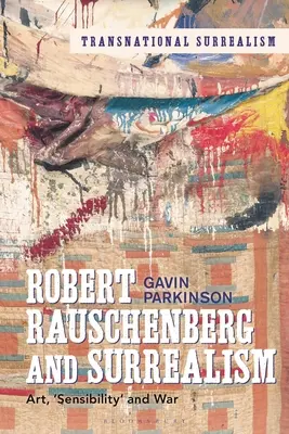 Robert Rauschenberg és a szürrealizmus: A művészet, az „érzékenység” és a háború - Robert Rauschenberg and Surrealism: Art, 'Sensibility' and War