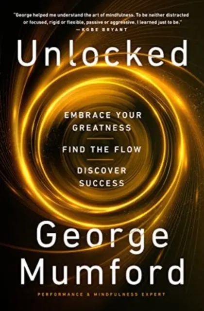 Unlocked - Öleld magadhoz a nagyságodat, találd meg az áramlást, fedezd fel a sikert - Unlocked - Embrace Your Greatness, Find the Flow, Discover Success