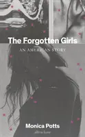 Elfelejtett lányok - Egy amerikai történet - Forgotten Girls - An American Story