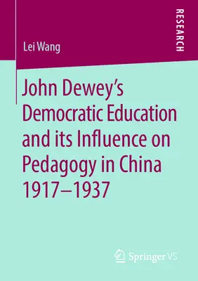 John Dewey demokratikus nevelése és annak hatása a kínai pedagógiára 1917-1937 - John Dewey's Democratic Education and Its Influence on Pedagogy in China 1917-1937