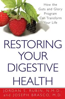 Az emésztőrendszeri egészség helyreállítása: - Hogyan változtathatja meg életét a Guts And Glory program - Restoring Your Digestive Health: - How The Guts And Glory Program Can Transform Your Life