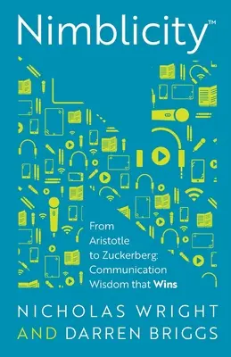 Nimblicity(tm): Arisztotelésztől Zuckerbergig: Kommunikációs bölcsesség, amely győz - Nimblicity(tm): From Aristotle to Zuckerberg: Communication Wisdom That Wins