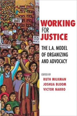 Munka az igazságért: A szerveződés és az érdekérvényesítés Los Angeles-i modellje - Working for Justice: The L.A. Model of Organizing and Advocacy