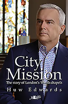 Városi misszió - A londoni walesi kápolnák története - City Mission - The Story of London's Welsh Chapels