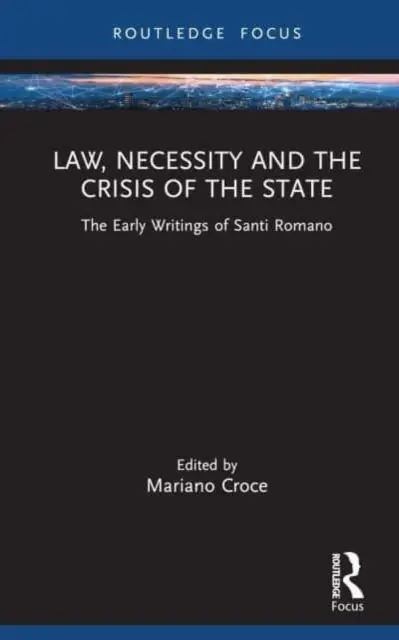 Jog, szükségszerűség és az állam válsága: Santi Romano korai írásai - Law, Necessity, and the Crisis of the State: The Early Writings of Santi Romano