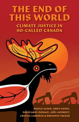 The End of This World: Az éghajlati igazságosság az úgynevezett Kanadában - The End of This World: Climate Justice in So-Called Canada