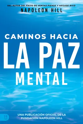 Caminos Hacia La Paz Mental (Napoleon Hill útjai a lelki békéhez) - Caminos Hacia La Paz Mental (Napoleon Hill's Pathways to Peace of Mind)