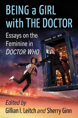 Lánynak lenni a Doktorral: Esszék a nőiességről a Doctor Who-ban - Being a Girl with the Doctor: Essays on the Feminine in Doctor Who