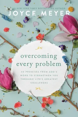 Minden probléma leküzdése: 40 ígéret Isten Igéjéből, hogy megerősítsen az élet legnagyobb kihívásain keresztül - Overcoming Every Problem: 40 Promises from God's Word to Strengthen You Through Life's Greatest Challenges