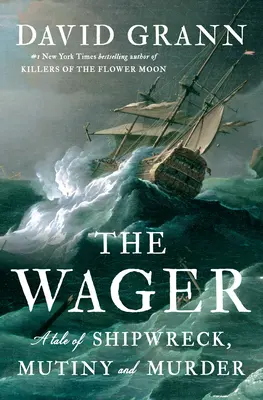 A fogadás: A Tale of Shipwreck, Mutiny and Murder (Egy történet hajótörésről, zendülésről és gyilkosságról) - The Wager: A Tale of Shipwreck, Mutiny and Murder