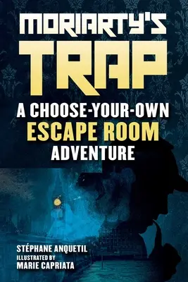 Moriarty csapdája: Egy szabadulószoba-kalandkönyv - Moriarty's Trap: An Escape Room Adventure Book