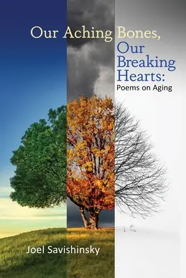 Fájó csontjaink, törő szívünk: Versek az öregedésről - Our Aching Bones, Our Breaking Hearts: Poems on Aging