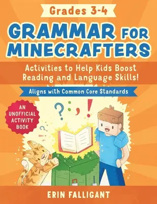 Grammar for Minecrafters: Grades 3-4: Activities to Help Kids Boost Reading and Language Skills! - An Unofficial Activity Book (Aligns with Common Core) - Grammar for Minecrafters: Grades 3-4: Activities to Help Kids Boost Reading and Language Skills!--An Unofficial Activity Book (Aligns with Common Core