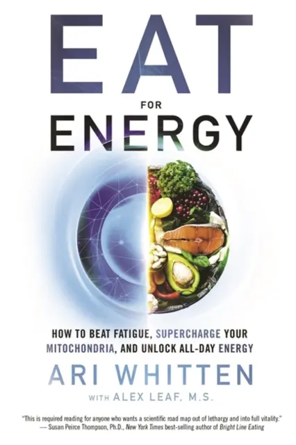 Eat for Energy - Hogyan győzd le a fáradtságot, töltsd fel a mitokondriumokat, és szabadítsd fel az egész napos energiát? - Eat for Energy - How to Beat Fatigue, Supercharge Your Mitochondria, and Unlock All-Day Energy