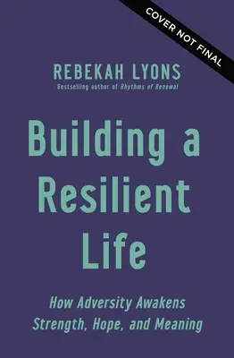 A rugalmas élet felépítése: Hogyan ébresztenek a csapások erőt, reményt és értelmet? - Building a Resilient Life: How Adversity Awakens Strength, Hope, and Meaning