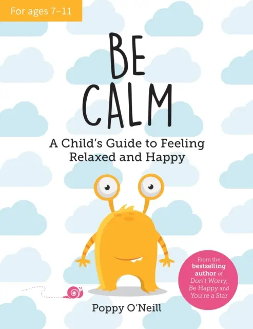 Légy nyugodt - Egy gyermek útmutatója a nyugodt és boldog érzéshez - Be Calm - A Child's Guide to Feeling Relaxed and Happy