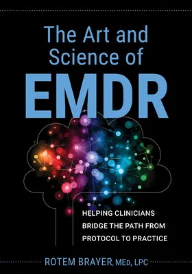 Az Emdr művészete és tudománya: A klinikusok segítése a protokolltól a gyakorlatig vezető úton - The Art and Science of Emdr: Helping Clinicians Bridge the Path from Protocol to Practice