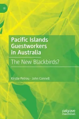 Csendes-óceáni szigeteki vendégmunkások Ausztráliában: Az új feketerigók? - Pacific Islands Guestworkers in Australia: The New Blackbirds?