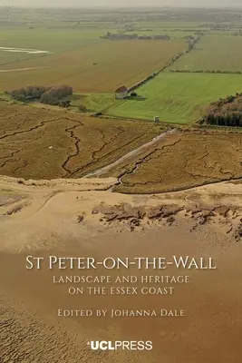 Szent Péter a falon: Tájkép és örökség Essex partvidékén - St Peter-On-The-Wall: Landscape and heritage on the Essex coast