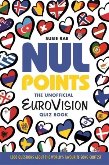 Nul Points - A nem hivatalos Eurovíziós kvízkönyv - Több mint 1200 kérdés mindenki kedvenc dalversenyéről - Nul Points - The Unofficial Eurovision Quiz Book - Over 1200 questions about everyone's favourite song contest